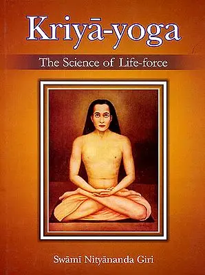 Kriya-Yoga: The Science of Life-Force