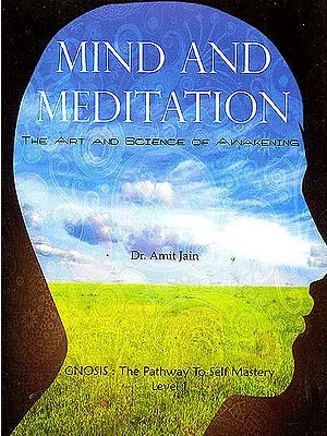 Mind and Meditation: The Art And Science Of Awakening
