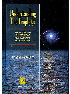 Understanding The Prophetic: The History and Philosophy of Prognostication in Ancient India