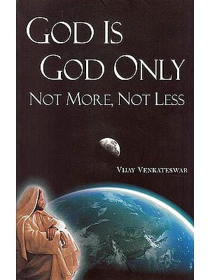 God Is God Only - Not More, Not Less