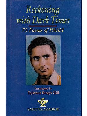 Reckoning With Dark Times (75 Poems Of Pash)