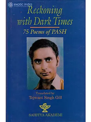 Reckoning With Dark Times (75 Poems Of Pash)