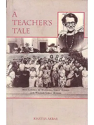 A Teacher’s Tale (Miss Linnell Of Mahbubia Girls’ School And Welham Girls’School)
