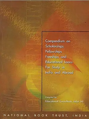 Compendium On Scholarships Fellowships Freeships And Educational Loans For Study In India And Abroad