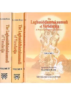 The Laghusiddhantakaumudi of Varadaraja (A Primer of Panini’s Grammar) - Three Volumes