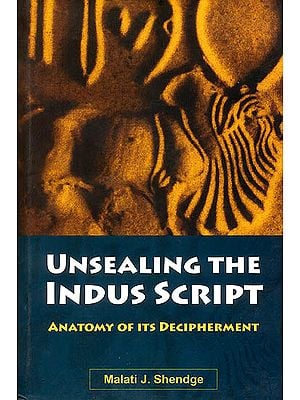 Unsealing The Indus Script (Anatomy of its Decipherment)