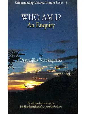 Who Am I? (An Enquiry) Based on Discussions on Sri Shankaracharya's Aparokshanubhuti