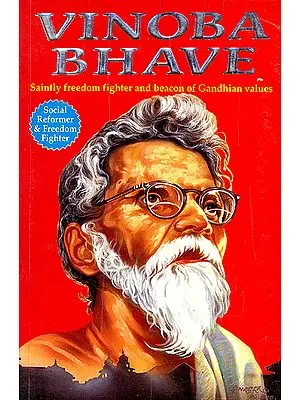Vinoba Bhave (Saintly Freedom Fighter and Beacon of Gandhian Values)