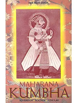 Maharana Kumbha (Soverign, Soldier, Scholar)