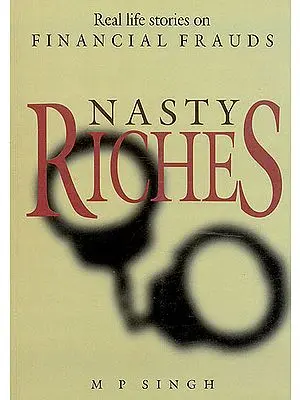 Nasty Riches (Real Life Stories on Financial Frauds)
