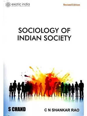 Sociology of Indian Society (Useful for Degree Students of Sociology and Candidates Appearing in Competitive Examinations Like I.A.S State Adiministrative Examination)