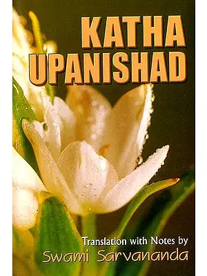 Katha Upanishad  (Sanskri Text, Transliteration, Word-to-Word Meaning, English Translation and Detailed Notes) - A Most Useful Edition for Self Study