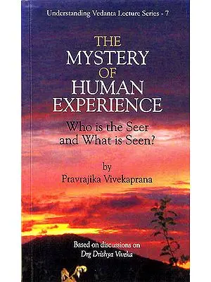 The Mystery of Human Experience (Who is the Seer and What is Seen) - Based on Drg Dirshya Viveka