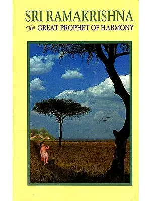 Sri Ramakrishna : The Great Prophet of Harmony