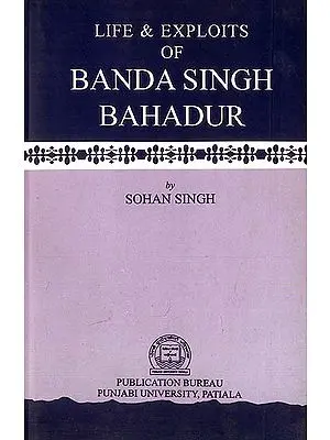 Life and Exploits of Banda Singh Bahadur (A Rare Book)