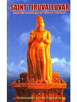 Saint Tiruvalluvar and His Message of Life as Dharma