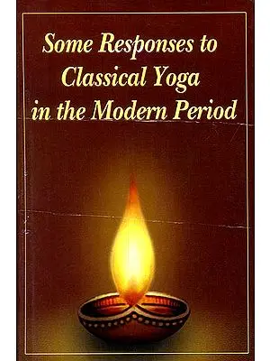 Some Responses to Classical Yoga in The Modern Period