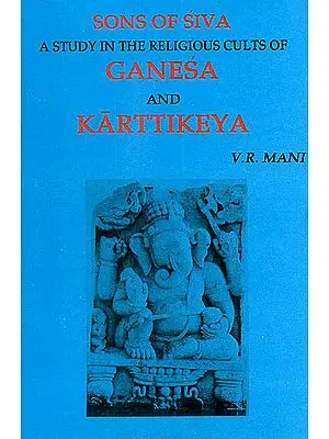 Sons of Siva (A Study in The Religious Cults of Ganesa and Karttikeya)