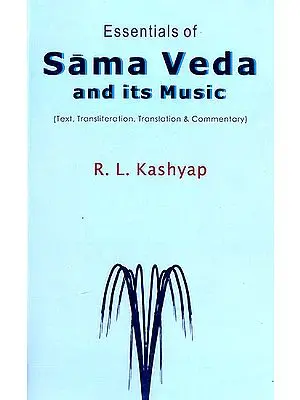 Essentials of Sama Veda and its Music (Sanskrit Text with Transliteration and English Translation)