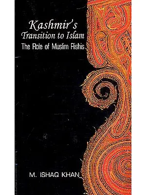 Kashmir's Transition to Islam : The Role of Muslim Rishis  (Fifteenth to Eighteenth Century)