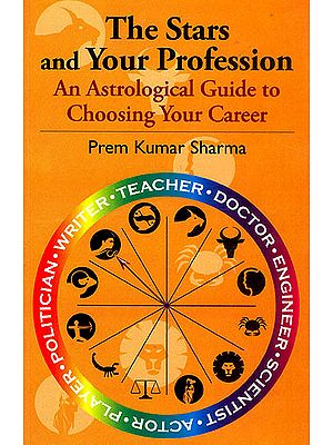 The Stars and Your Profession:  An Astrological Guide to Choosing Your Career
