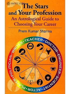 The Stars and Your Profession:  An Astrological Guide to Choosing Your Career