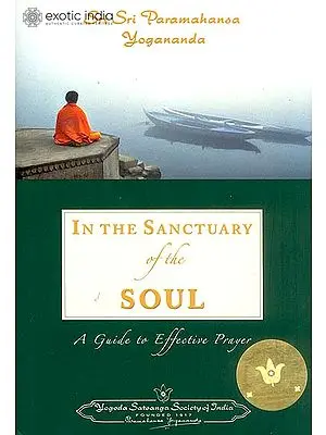 In The Sanctuary of The Soul : A Guide to Effective Prayer