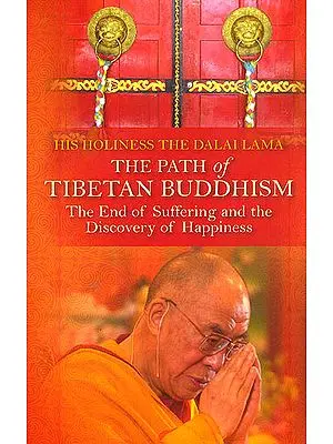 The Path of Tibetan Buddhism (The End of Suffering and the Discovery of Happiness)