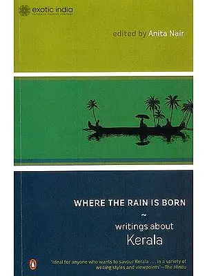 Where The Rain is Born: Writings About Kerala