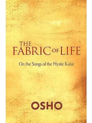 The Fabric of Life (On The Songs of The Mystic Kabir)