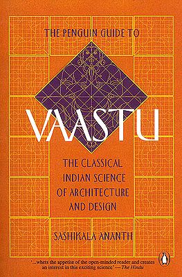 The Penguin Guide to Vaastu (The Classical Indian Science of Architecture and Design)