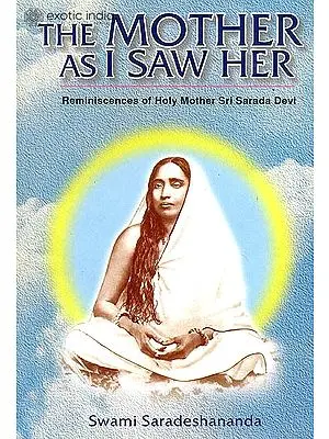 The Mother As I Saw Her (Being Reminiscences of The Holy Mother Sri Sarada Devi)