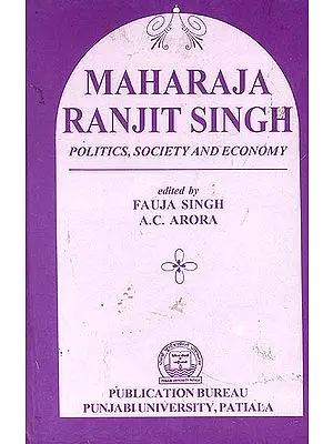 Maharaja Ranjit Singh (Politics, Society and Economy)