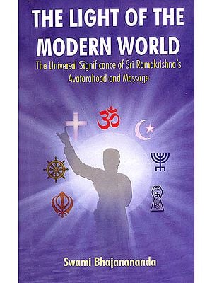 The Light of The Modern World (The Universal Significance of Sri Ramakrishna's Avatarahood and Message)