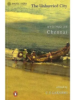 The Unhurried City (Writings on Chennai)