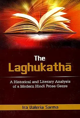 The Laghukatha (A Historical and Literary Analysis of a Modern Hindi Prose Genre)