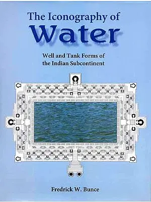 The Iconography of Water (Well and Tank Forms of The Indian Subcontinent)
