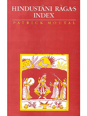 Hindustani Raga-s Index (Bibliographical References on Descriptions, Compositions and Vistara-s of Hindustani Ragas)