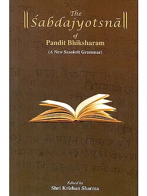 The Sabdajyotsna of Pandit Bhiksharam (A New Sanskrit Grammar)