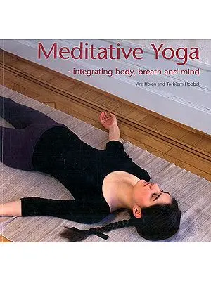 Meditative Yoga (Integrating Body, Breath and Mind)