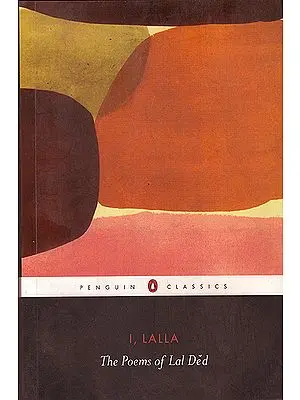 I, Lalla: The Poems of Lal Ded