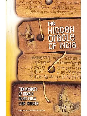The Hidden Oracle of India: The Mystery of India's Naadi Palm Leaf Readers