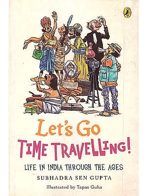 Let's Go Time Travelling! (Life in India Through the Ages)