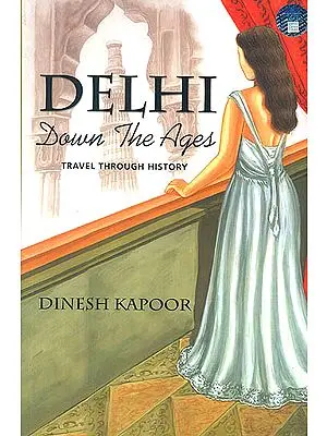 Delhi Down The Ages (Travel Through History)