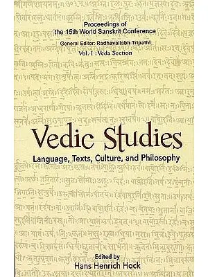 Vedic Studies: Language, Text, Culture and Philosophy (Proceedings of the 15th World Sanskrit Conference) (Transliteration with English Translation)