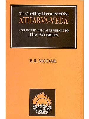 The Ancillary Literature of The Atharva-Veda (A Study with Special Reference to The Parisistas)
