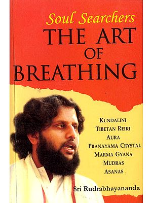 Soul Searchers: The Art of Breathing (Kundalni, Tibetan Reiki, Aura, Pranayama Crystal, Marma Gyana, Mudras, Asanas)