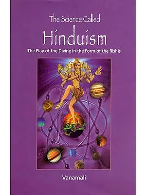 The Science Called Hinduism (The Play of the Divine in the Form of the Rishis)