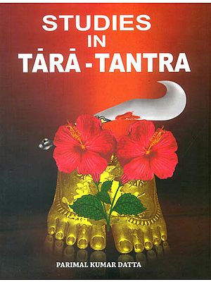 Studies In Tara Tantra (An Introduction to the Dasamahavidyas and an Exclusive and Exhaustive work on Tara)
