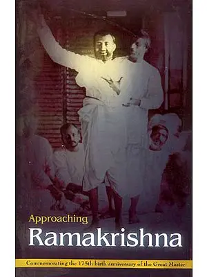 Approaching Ramakrishna (In Commemorating The 175th Birth Anniversary of The Great Master )